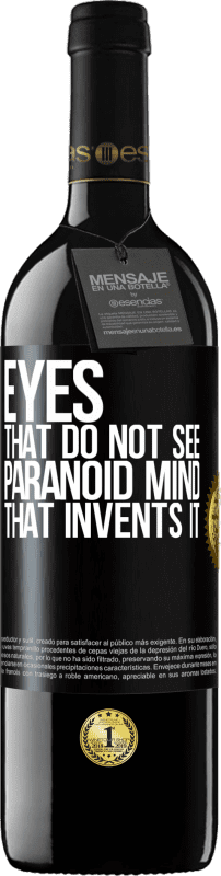 39,95 € Free Shipping | Red Wine RED Edition MBE Reserve Eyes that do not see, paranoid mind that invents it Black Label. Customizable label Reserve 12 Months Harvest 2015 Tempranillo