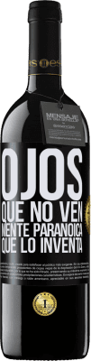 39,95 € Envío gratis | Vino Tinto Edición RED MBE Reserva Ojos que no ven, mente paranoica que lo inventa Etiqueta Negra. Etiqueta personalizable Reserva 12 Meses Cosecha 2015 Tempranillo