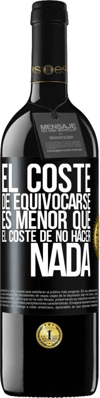 39,95 € Envío gratis | Vino Tinto Edición RED MBE Reserva El coste de equivocarse es menor que el coste de no hacer nada Etiqueta Negra. Etiqueta personalizable Reserva 12 Meses Cosecha 2015 Tempranillo