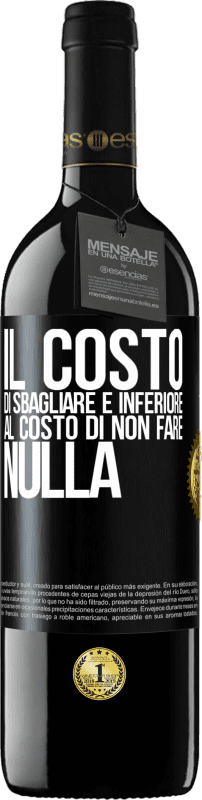 39,95 € Spedizione Gratuita | Vino rosso Edizione RED MBE Riserva Il costo di sbagliare è inferiore al costo di non fare nulla Etichetta Nera. Etichetta personalizzabile Riserva 12 Mesi Raccogliere 2015 Tempranillo