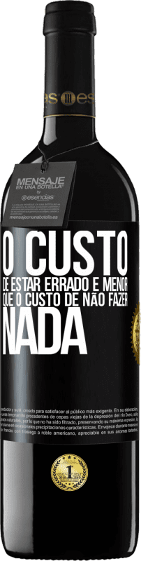 39,95 € Envio grátis | Vinho tinto Edição RED MBE Reserva O custo de estar errado é menor que o custo de não fazer nada Etiqueta Preta. Etiqueta personalizável Reserva 12 Meses Colheita 2015 Tempranillo