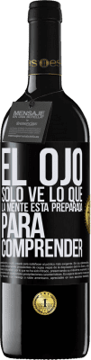 39,95 € Envío gratis | Vino Tinto Edición RED MBE Reserva El ojo sólo ve lo que la mente está preparada para comprender Etiqueta Negra. Etiqueta personalizable Reserva 12 Meses Cosecha 2014 Tempranillo