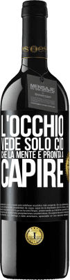 39,95 € Spedizione Gratuita | Vino rosso Edizione RED MBE Riserva L'occhio vede solo ciò che la mente è pronta a capire Etichetta Nera. Etichetta personalizzabile Riserva 12 Mesi Raccogliere 2014 Tempranillo