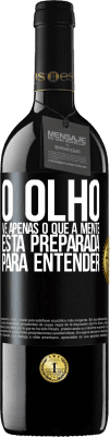 39,95 € Envio grátis | Vinho tinto Edição RED MBE Reserva O olho vê apenas o que a mente está preparada para entender Etiqueta Preta. Etiqueta personalizável Reserva 12 Meses Colheita 2016 Tempranillo