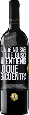 39,95 € Envío gratis | Vino Tinto Edición RED MBE Reserva El que no sabe lo que busca, no entiende lo que encuentra Etiqueta Negra. Etiqueta personalizable Reserva 12 Meses Cosecha 2016 Tempranillo