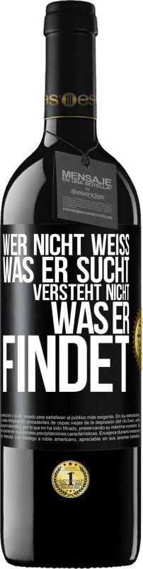 39,95 € Kostenloser Versand | Rotwein RED Ausgabe MBE Reserve Wer nicht weiß, was er sucht, versteht nicht, was er findet Schwarzes Etikett. Anpassbares Etikett Reserve 12 Monate Ernte 2015 Tempranillo