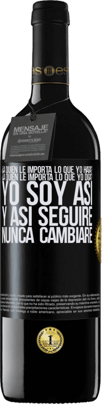 39,95 € Envío gratis | Vino Tinto Edición RED MBE Reserva ¿A quién le importa lo que yo haga? ¿A quién le importa lo que yo diga? Yo soy así, y así seguiré, nunca cambiaré Etiqueta Negra. Etiqueta personalizable Reserva 12 Meses Cosecha 2016 Tempranillo