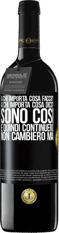 39,95 € Spedizione Gratuita | Vino rosso Edizione RED MBE Riserva a chi importa cosa faccio? A chi importa cosa dico? Sono così, e quindi continuerò, non cambierò mai Etichetta Nera. Etichetta personalizzabile Riserva 12 Mesi Raccogliere 2016 Tempranillo