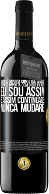 39,95 € Envio grátis | Vinho tinto Edição RED MBE Reserva quem se importa com o que eu faço? Quem se importa com o que eu digo? Eu sou assim, e assim continuarei, nunca mudarei Etiqueta Preta. Etiqueta personalizável Reserva 12 Meses Colheita 2014 Tempranillo