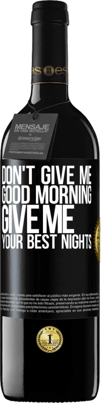 39,95 € Free Shipping | Red Wine RED Edition MBE Reserve Don't give me good morning, give me your best nights Black Label. Customizable label Reserve 12 Months Harvest 2015 Tempranillo