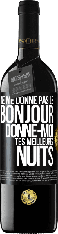 39,95 € Envoi gratuit | Vin rouge Édition RED MBE Réserve Ne me donne pas le bonjour donne-moi tes meilleures nuits Étiquette Noire. Étiquette personnalisable Réserve 12 Mois Récolte 2015 Tempranillo