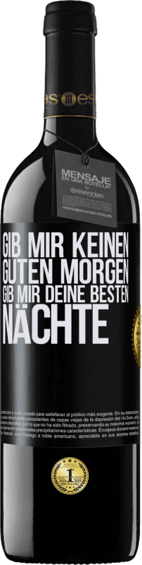 39,95 € Kostenloser Versand | Rotwein RED Ausgabe MBE Reserve Gib mir keinen guten Morgen, gib mir deine besten Nächte Schwarzes Etikett. Anpassbares Etikett Reserve 12 Monate Ernte 2015 Tempranillo