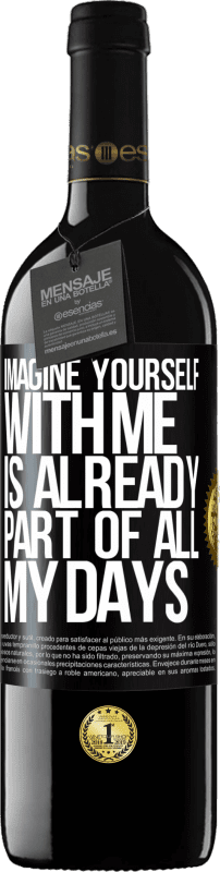 39,95 € Free Shipping | Red Wine RED Edition MBE Reserve Imagine yourself with me is already part of all my days Black Label. Customizable label Reserve 12 Months Harvest 2014 Tempranillo