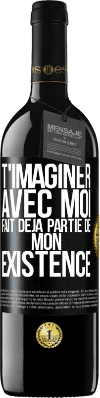 39,95 € Envoi gratuit | Vin rouge Édition RED MBE Réserve T'imaginer avec moi fait déjà partie de mon existence Étiquette Noire. Étiquette personnalisable Réserve 12 Mois Récolte 2015 Tempranillo