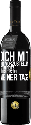 39,95 € Kostenloser Versand | Rotwein RED Ausgabe MBE Reserve Dich mit mir vorzustellen ist bereits ein Großteil meiner Tage Schwarzes Etikett. Anpassbares Etikett Reserve 12 Monate Ernte 2016 Tempranillo
