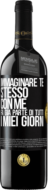 39,95 € Spedizione Gratuita | Vino rosso Edizione RED MBE Riserva Immaginare te stesso con me fa già parte di tutti i miei giorni Etichetta Nera. Etichetta personalizzabile Riserva 12 Mesi Raccogliere 2015 Tempranillo