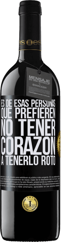 39,95 € Envío gratis | Vino Tinto Edición RED MBE Reserva Es de esas personas que prefieren no tener corazón a tenerlo roto Etiqueta Negra. Etiqueta personalizable Reserva 12 Meses Cosecha 2015 Tempranillo