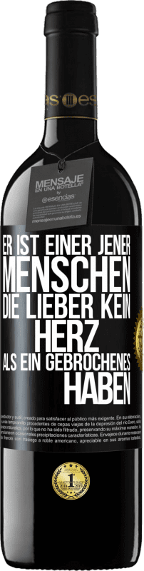 39,95 € Kostenloser Versand | Rotwein RED Ausgabe MBE Reserve Er ist einer jener Menschen, die lieber kein Herz als ein Gebrochenes haben Schwarzes Etikett. Anpassbares Etikett Reserve 12 Monate Ernte 2015 Tempranillo