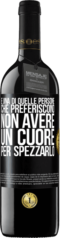 39,95 € Spedizione Gratuita | Vino rosso Edizione RED MBE Riserva È una di quelle persone che preferiscono non avere un cuore per spezzarlo Etichetta Nera. Etichetta personalizzabile Riserva 12 Mesi Raccogliere 2015 Tempranillo