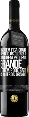 39,95 € Envio grátis | Vinho tinto Edição RED MBE Reserva Ninguém fica grande fazendo os outros se sentirem pequenos. Grande é quem pode fazer os outros grandes Etiqueta Preta. Etiqueta personalizável Reserva 12 Meses Colheita 2015 Tempranillo