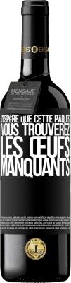 39,95 € Envoi gratuit | Vin rouge Édition RED MBE Réserve J'espère que cette Pâques, vous trouverez les œufs manquants Étiquette Noire. Étiquette personnalisable Réserve 12 Mois Récolte 2016 Tempranillo