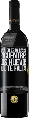 39,95 € Envío gratis | Vino Tinto Edición RED MBE Reserva Ojalá en esta Pascua encuentres los huevos que te faltan Etiqueta Negra. Etiqueta personalizable Reserva 12 Meses Cosecha 2015 Tempranillo