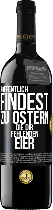 39,95 € Kostenloser Versand | Rotwein RED Ausgabe MBE Reserve Hoffentlich findest zu Ostern die dir fehlenden Eier Schwarzes Etikett. Anpassbares Etikett Reserve 12 Monate Ernte 2015 Tempranillo