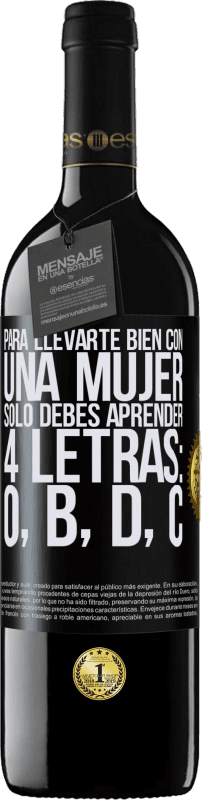 39,95 € Envío gratis | Vino Tinto Edición RED MBE Reserva Para llevarte bien con una mujer, sólo debes aprender 4 letras: O, B, D, C Etiqueta Negra. Etiqueta personalizable Reserva 12 Meses Cosecha 2015 Tempranillo