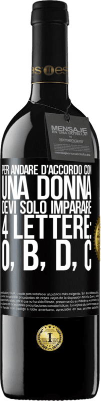 39,95 € Spedizione Gratuita | Vino rosso Edizione RED MBE Riserva Per andare d'accordo con una donna, devi solo imparare 4 lettere: O, B, D, C Etichetta Nera. Etichetta personalizzabile Riserva 12 Mesi Raccogliere 2015 Tempranillo