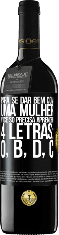 39,95 € Envio grátis | Vinho tinto Edição RED MBE Reserva Para se dar bem com uma mulher, você só precisa aprender 4 letras: O, B, D, C Etiqueta Preta. Etiqueta personalizável Reserva 12 Meses Colheita 2015 Tempranillo