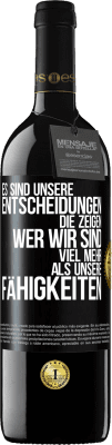 39,95 € Kostenloser Versand | Rotwein RED Ausgabe MBE Reserve Es sind unsere Entscheidungen die zeigen, wer wir sind, viel mehr als unsere Fähigkeiten Schwarzes Etikett. Anpassbares Etikett Reserve 12 Monate Ernte 2015 Tempranillo