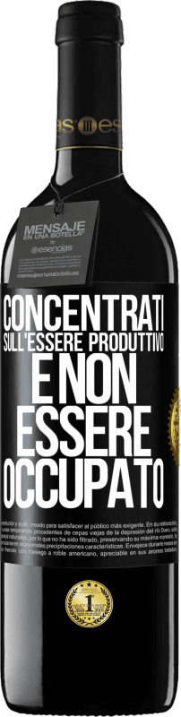 39,95 € Spedizione Gratuita | Vino rosso Edizione RED MBE Riserva Concentrati sull'essere produttivo e non essere occupato Etichetta Nera. Etichetta personalizzabile Riserva 12 Mesi Raccogliere 2015 Tempranillo