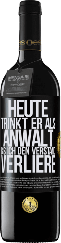 39,95 € Kostenloser Versand | Rotwein RED Ausgabe MBE Reserve Heute trinkt er als Anwalt. Bis ich den Verstand verliere Schwarzes Etikett. Anpassbares Etikett Reserve 12 Monate Ernte 2015 Tempranillo