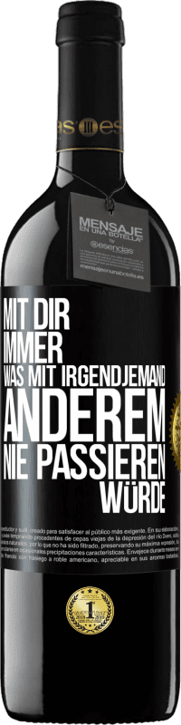 39,95 € Kostenloser Versand | Rotwein RED Ausgabe MBE Reserve Mit dir immer, was mit irgendjemand anderem nie passieren würde Schwarzes Etikett. Anpassbares Etikett Reserve 12 Monate Ernte 2015 Tempranillo