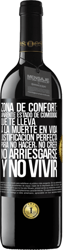 39,95 € Envío gratis | Vino Tinto Edición RED MBE Reserva Zona de confort: Aparente estado de comodidad que te lleva a la muerte en vida. Justificación perfecta para no hacer, no Etiqueta Negra. Etiqueta personalizable Reserva 12 Meses Cosecha 2015 Tempranillo