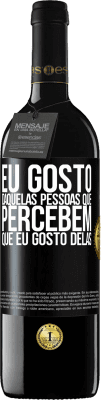 39,95 € Envio grátis | Vinho tinto Edição RED MBE Reserva Eu gosto daquelas pessoas que percebem que eu gosto delas Etiqueta Preta. Etiqueta personalizável Reserva 12 Meses Colheita 2014 Tempranillo