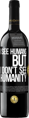 39,95 € Free Shipping | Red Wine RED Edition MBE Reserve I see humans, but I don't see humanity Black Label. Customizable label Reserve 12 Months Harvest 2015 Tempranillo