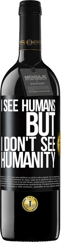 39,95 € Free Shipping | Red Wine RED Edition MBE Reserve I see humans, but I don't see humanity Black Label. Customizable label Reserve 12 Months Harvest 2014 Tempranillo