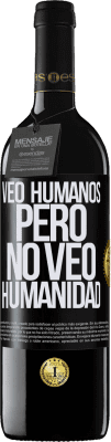 39,95 € Envío gratis | Vino Tinto Edición RED MBE Reserva Veo humanos, pero no veo humanidad Etiqueta Negra. Etiqueta personalizable Reserva 12 Meses Cosecha 2015 Tempranillo