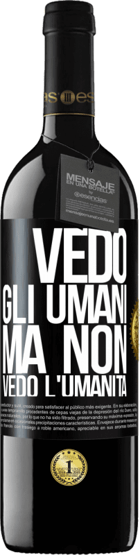 39,95 € Spedizione Gratuita | Vino rosso Edizione RED MBE Riserva Vedo gli umani, ma non vedo l'umanità Etichetta Nera. Etichetta personalizzabile Riserva 12 Mesi Raccogliere 2016 Tempranillo