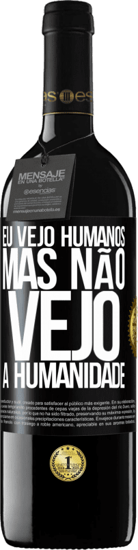 39,95 € Envio grátis | Vinho tinto Edição RED MBE Reserva Eu vejo humanos, mas não vejo a humanidade Etiqueta Preta. Etiqueta personalizável Reserva 12 Meses Colheita 2016 Tempranillo