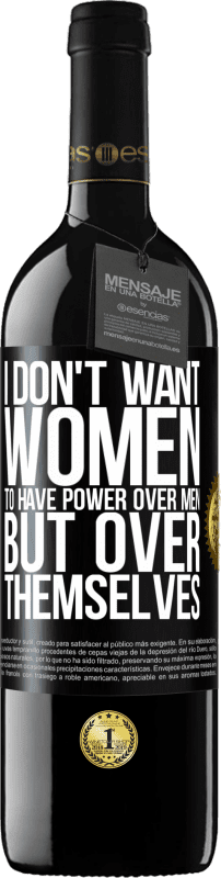 39,95 € Free Shipping | Red Wine RED Edition MBE Reserve I don't want women to have power over men, but over themselves Black Label. Customizable label Reserve 12 Months Harvest 2014 Tempranillo