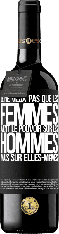 39,95 € Envoi gratuit | Vin rouge Édition RED MBE Réserve Je ne veux pas que les femmes aient le pouvoir sur les hommes, mais sur elles-mêmes Étiquette Noire. Étiquette personnalisable Réserve 12 Mois Récolte 2015 Tempranillo