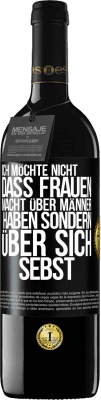 39,95 € Kostenloser Versand | Rotwein RED Ausgabe MBE Reserve Ich möchte nicht, dass Frauen Macht über Männer haben sondern über sich sebst Schwarzes Etikett. Anpassbares Etikett Reserve 12 Monate Ernte 2015 Tempranillo