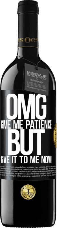 39,95 € Free Shipping | Red Wine RED Edition MBE Reserve my God, give me patience ... But give it to me NOW! Black Label. Customizable label Reserve 12 Months Harvest 2014 Tempranillo