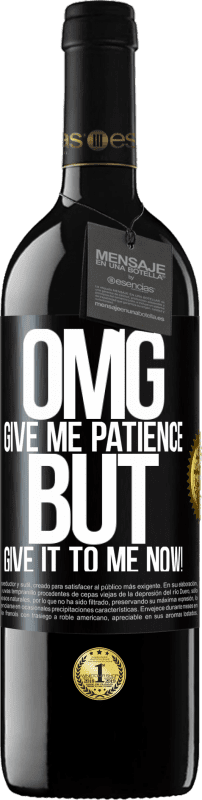 39,95 € Free Shipping | Red Wine RED Edition MBE Reserve my God, give me patience ... But give it to me NOW! Black Label. Customizable label Reserve 12 Months Harvest 2015 Tempranillo