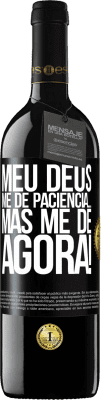 39,95 € Envio grátis | Vinho tinto Edição RED MBE Reserva meu Deus, me dê paciência ... Mas me dê AGORA! Etiqueta Preta. Etiqueta personalizável Reserva 12 Meses Colheita 2016 Tempranillo