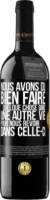 39,95 € Envoi gratuit | Vin rouge Édition RED MBE Réserve Nous avons dû bien faire quelque chose dans une autre vie pour nous revoir dans celle-ci Étiquette Noire. Étiquette personnalisable Réserve 12 Mois Récolte 2015 Tempranillo