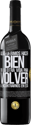 39,95 € Envío gratis | Vino Tinto Edición RED MBE Reserva Algo debimos hacer bien en la otra vida para volver a encontrarnos en esta Etiqueta Negra. Etiqueta personalizable Reserva 12 Meses Cosecha 2014 Tempranillo