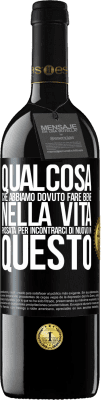 39,95 € Spedizione Gratuita | Vino rosso Edizione RED MBE Riserva Qualcosa che dovevamo fare bene nella prossima vita per incontrarci di nuovo in questo Etichetta Nera. Etichetta personalizzabile Riserva 12 Mesi Raccogliere 2014 Tempranillo